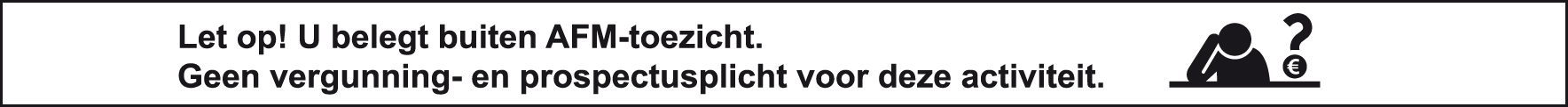 Let op! U belegt buiten AFM-toezicht. Geen vergunning- en prospectusplicht voor deze activiteit.